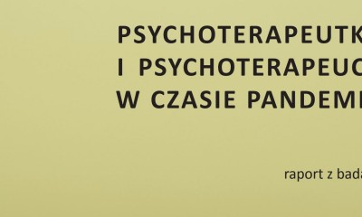 Psychoterapeutki i psychoterapeuci w czasie pandemii – raport z drugiej części badań